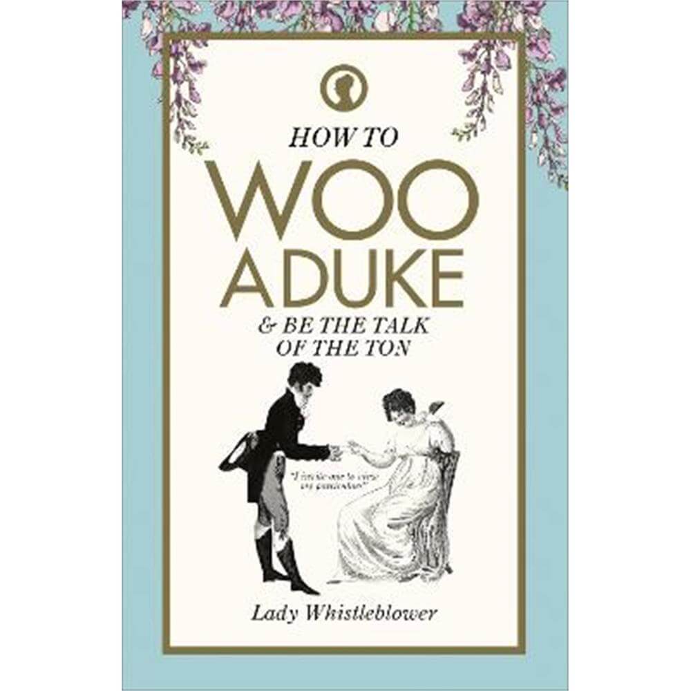 How to Woo a Duke: & be the talk of the ton (Hardback) - Lady Whistleblower